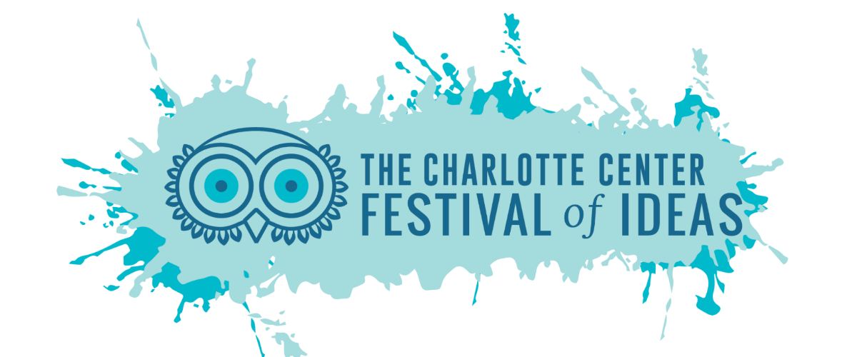 The Charlotte Center Festival of Ideas